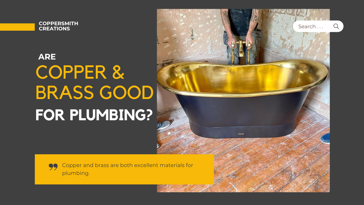Are copper and brass good for plumbing? Coppersmith® Creations