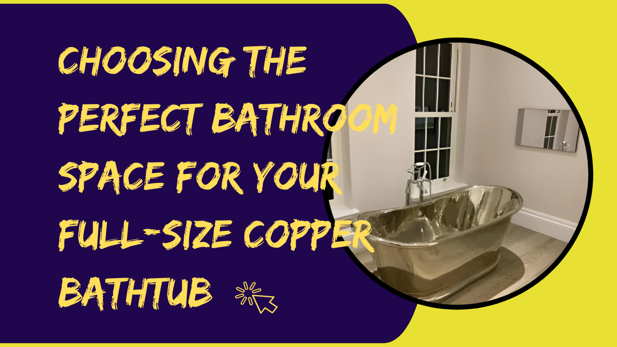 Designing Your Bathroom Space Around a FullSize Copper Bathtub